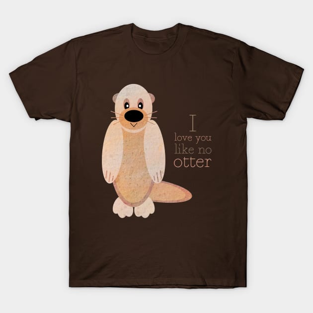 I love you like no otter! T-Shirt by albdesigns